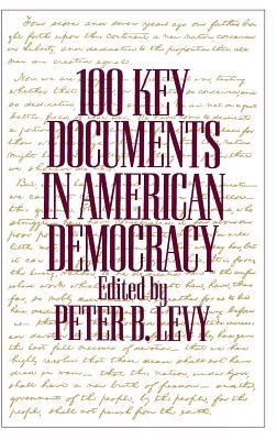 100 Key Documents in American Democracy - Levy, Peter B (Editor)