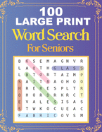 100 Large Print Word Search For Seniors: Easy Large Print Word Searches For Adult And Seniors Mindfulness Puzzle Book Mind Games And Dementia Activities.