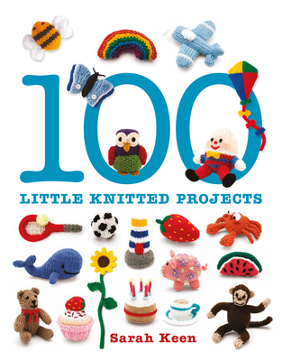 100 Little Knitted Projects - Keen, S