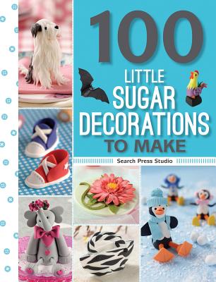100 Little Sugar Decorations to Make - McNaughton, Frances, and van Zyl, Katrien, and Studio, Search Press