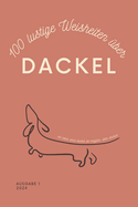 100 lustige Weisheiten ber Dackel Taschenbuch: Das perfekte Dackel Geschenk fr Liebhaber