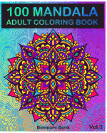 100 Mandala: Adult Coloring Book 100 Mandala Images Stress Management Coloring Book For Relaxation, Meditation, Happiness and Relief & Art Color Therapy(Volume 3)