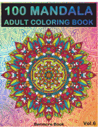 100 Mandala: Adult Coloring Book 100 Mandala Images Stress Management Coloring Book For Relaxation, Meditation, Happiness and Relief & Art Color Therapy(Volume 6)