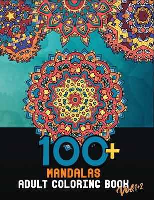 100+ Mandalas adult coloring book Vol.1+2: large coloring pages for relaxation and stress relief to get rid of bad vibes - Colora, Rilassati E