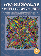 100 Mandalas Adult Coloring Book: Wonderful Mandala Coloring Book for Adults Stress Relief, Relaxation, and Good Vibes (2)