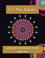 100 Mandalas Livre de coloriage pour adultes: Mandalas au design ?tonnant pour soulager le stress/se d?tendre par l'art/Magnifiques mandalas id?aux pour la relaxation et la m?ditation.