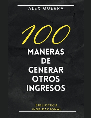 100 maneras de generar otros ingresos - Guerra, Alex