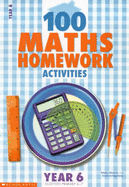 100 Maths Homework Activities for Year 6: Year 6