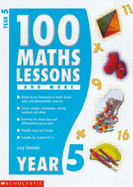 100 Maths Lessons and More for Year 5: Year 5