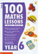 100 Maths Lessons and More for Year 6: Year 6
