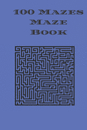 100 Mazes Maze Book: maze puzzle book with answers