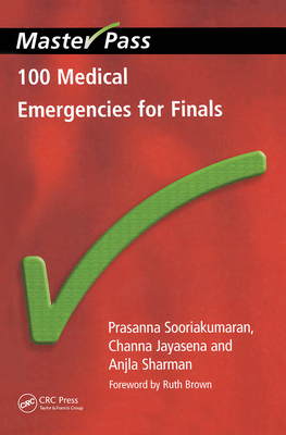 100 Medical Emergencies for Finals - Sooriakumaran, Prasanna, and Jayasena, Channa, and Sharman, Anjla