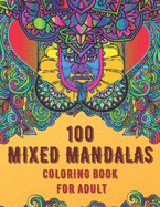 100 Mixed Mandalas Coloring Book For Adult: Relaxing Mandala designs will give you a stress-free experience with hours of excitement which will bring you a real artist like feeling, suitable for all levels of colorists. Best gift on any occasion.