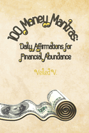 100 Money Mantras: Daily Affirmations for Financial Abundance