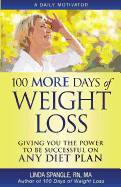 100 More Days of Weight Loss: Giving You the Power to Be Successful on Any Diet Plan