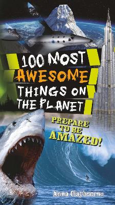 100 Most Awesome Things On The Planet - Claybourne, Anna