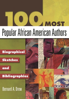 100 Most Popular African American Authors: Biographical Sketches and Bibliographies - Drew, Bernard