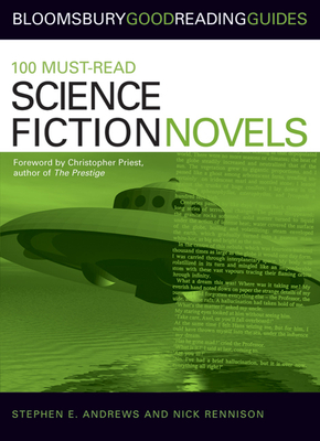 100 Must-Read Science Fiction Novels: Bloomsbury Good Reading Guides - Rennison, Nick, and Andrews, Stephen E