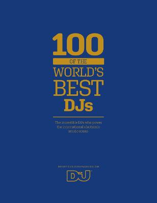 100 of The World's Best DJs - Loben, Carl (Editor-in-chief), and Caryl, Kristan J (Editor), and Shortlidge, Chandler (Contributions by)