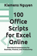 100 Office Scripts for Excel Online: Real-World Automations for Business, Finance, and Productivity
