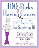 100 Perks of Having Cancer: Plus 100 Health Tips for Surviving it