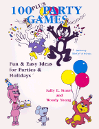 100 Plus Party Games: Fun & Easy Ideas for Parties & Holidays - Stuart, Sally E, and Young, Woody C