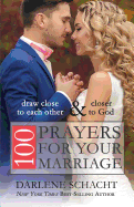 100 Prayers for Your Marriage: Draw Close to Each Other and Closer to God