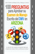 100 Preguntas para Aprobar su Examen de Manejo Escrito del DMV en Arizona: La coleccin ms completa de preguntas reales para el examen de conducir terico y la licencia de conducir.