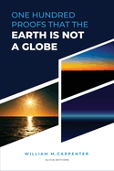 100 Proofs That Earth Is Not A Globe: New Large Print Edition including "Experiments proving the Earth to be a Plane" by Parallax