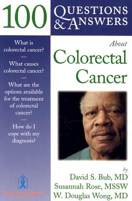 100 Q&A about Colorectal Cancer - Bub, David, M.D., and Rose, Susannah, and Bub David