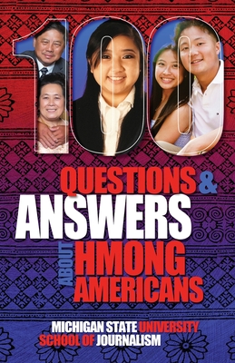 100 Questions and Answers About Hmong Americans: Secret No More - Michigan State School of Journalism, and Xiong, Julie (Introduction by), and Vang, Gia (Foreword by)