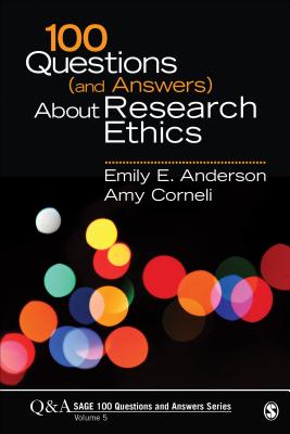 100 Questions (and Answers) about Research Ethics - Anderson, Emily E, and Corneli, Amy L