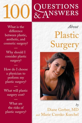 100 Questions & Answers about Plastic Surgery - Gerber, Diane, and Kuechel, Marie Czenko