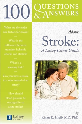 100 Questions & Answers about Stroke: A Lahey Clinic Guide: A Lahey Clinic Guide - Hreib, Kinan K