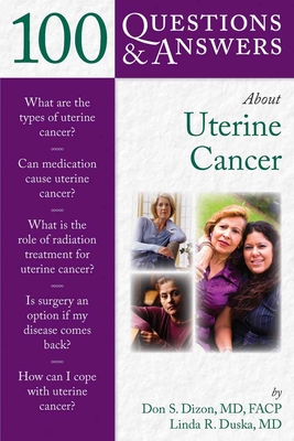 100 Questions & Answers about Uterine Cancer - Dizon, Don S, MD, and Duska, Linda R