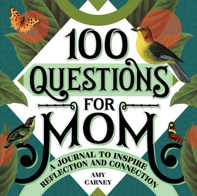 100 Questions for Mom: A Journal to Inspire Reflection and Connection - Carney, Amy