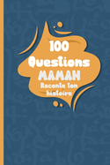 100 questions Maman raconte ton histoire: Carnet  remplir par votre mre - cadeau idal pour nol, anniversaire, fte des mres - un moment de partage et de complicit