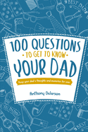100 Questions to Get to Know Your Dad: Keep Your Dad's Toughts and Momeries Forever