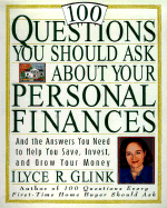 100 Questions You Should Ask about Your Personal Finances: And the Answers You Need to Help You Save, Invest, and Grow Your Money - Glink, Ilyce R