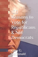 100 Reasons to Vote for Republicans & Not Democrats