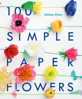 100 Simple Paper Flowers - Elam, Kelsey