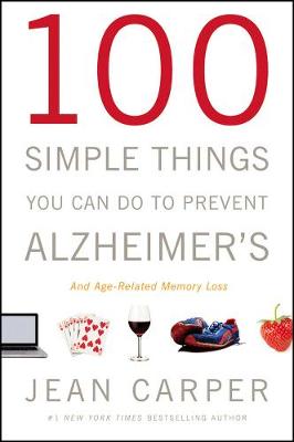 100 Simple Things You Can Do to Prevent Alzheimer's and Age-Related Memory Loss - Carper, Jean