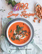 100 Soup Recipes - The Soup Maker's Log Book: Record Your Soup Recipes in This Soup Log Book. This Is the Perfect Gift for Soup Makers. Whether You Make Soup by Hand or Using a Soup Making Machine, This Is the Perfect Way to Note Your Soup Recipes.