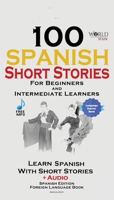 100 Spanish Short Stories for Beginners Learn Spanish with Stories Including Audio: Spanish Edition Foreign Language Bilingual Book 1 - Spain, World Language Institute (Producer)