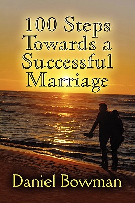 100 Steps Towards a Successful Marriage - Bowman, Daniel