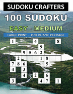 100 Sudoku Easy - Medium: Large Print - One Puzzle Per Page