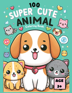 100 Super Cute Animal Coloring Book: Cute & Fun Coloring Book With Dog, Cat, Turtles, Fox, Hamster, Horses, Monkey, Owl and Many More Animals for Kids & Toddlers Ages 3+