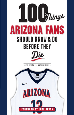100 Things Arizona Fans Should Know & Do Before They Die - Gimino, Anthony