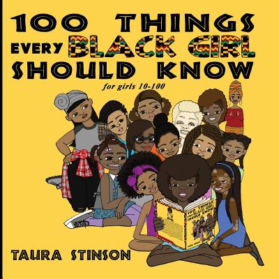 100 Things Every Black Girl Should Know: for girls 10-100 - Stinson, Taura, and Debono, Stacey (Editor)