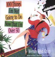100 Things I'm Not Going to Do Now That I'm Over 50
